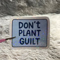 "Don't Plant Guilt" Sticker