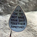 "It is ok to not have your shit together sometimes" Sticker