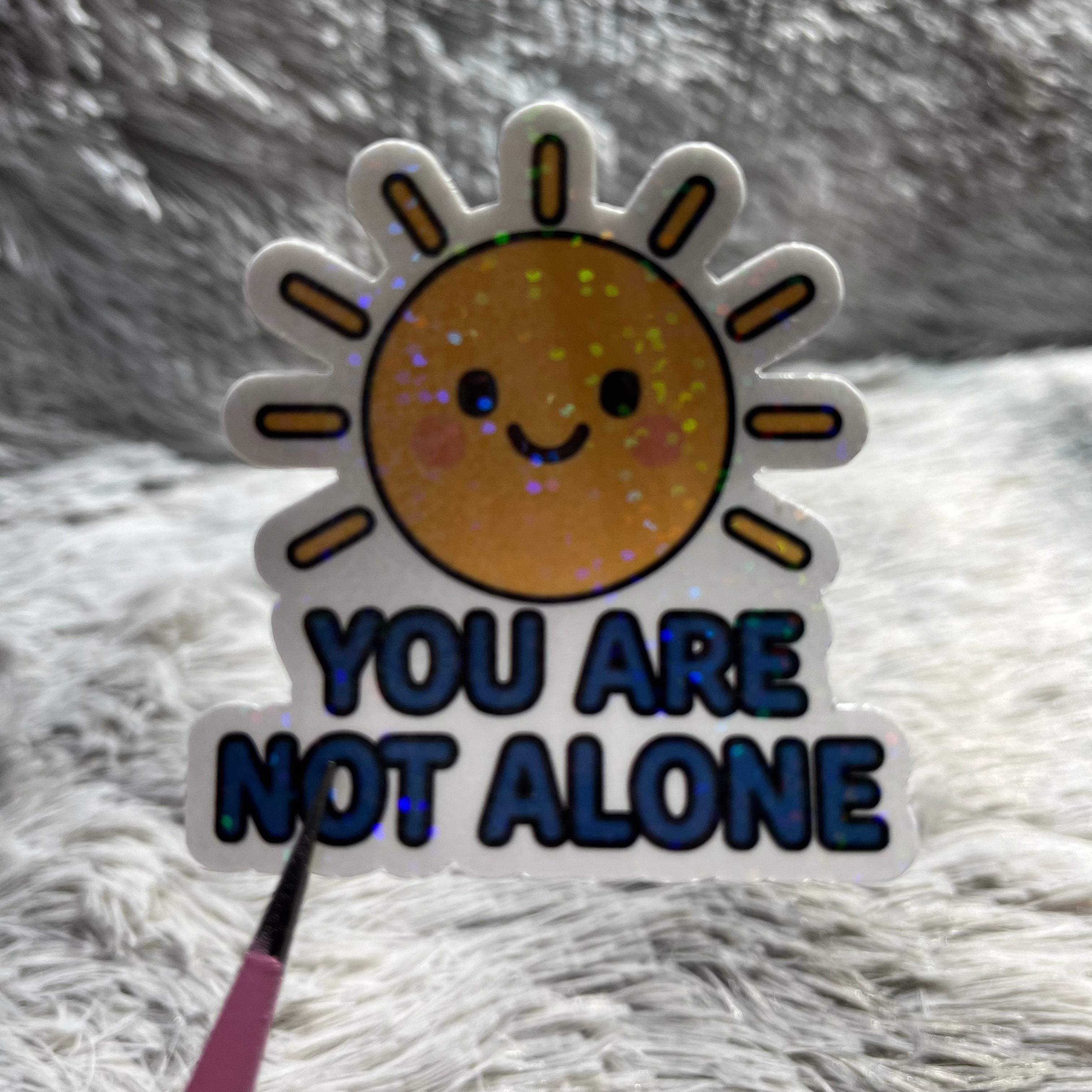 "You Are not Alone" Sticker