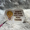 "Don't Believe Everything You Think" Sticker